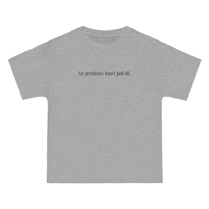 My Persistence Hasn't Paid Off - Men's Heavyweight T-Shirt