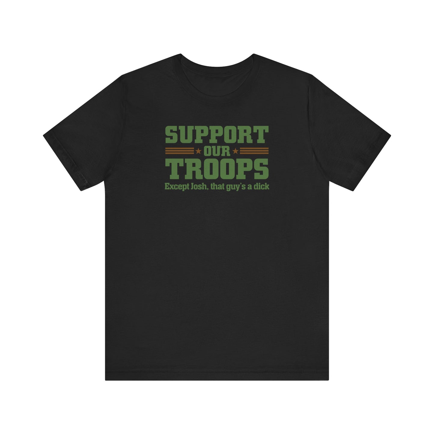 Support Our Troops Except (Male Name) He's A Dick - Men’s T-Shirt