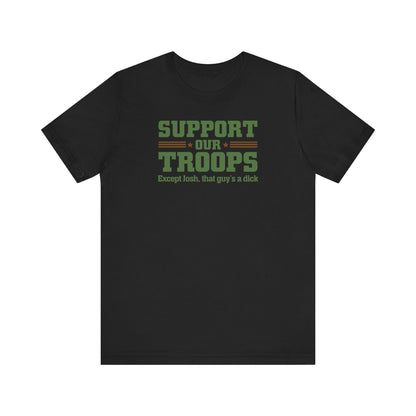 Support Our Troops Except (Male Name) He's A Dick - Men’s T-Shirt