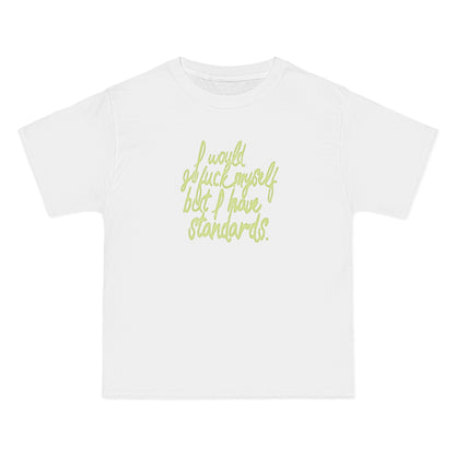 I Would Go Fuck Myself But I Have Standards. - Men's Heavyweight T-Shirt