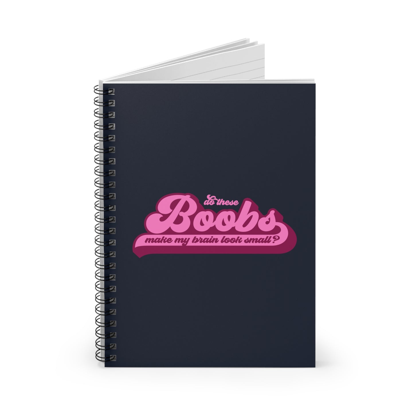 Do These Boobs Make My Brain Look Small? - Spiral Notebook