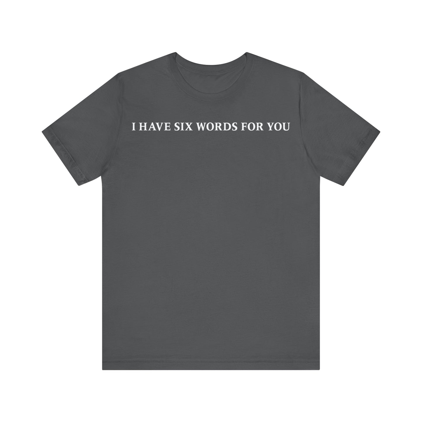 I Have Six Words For You - Men's T-Shirt