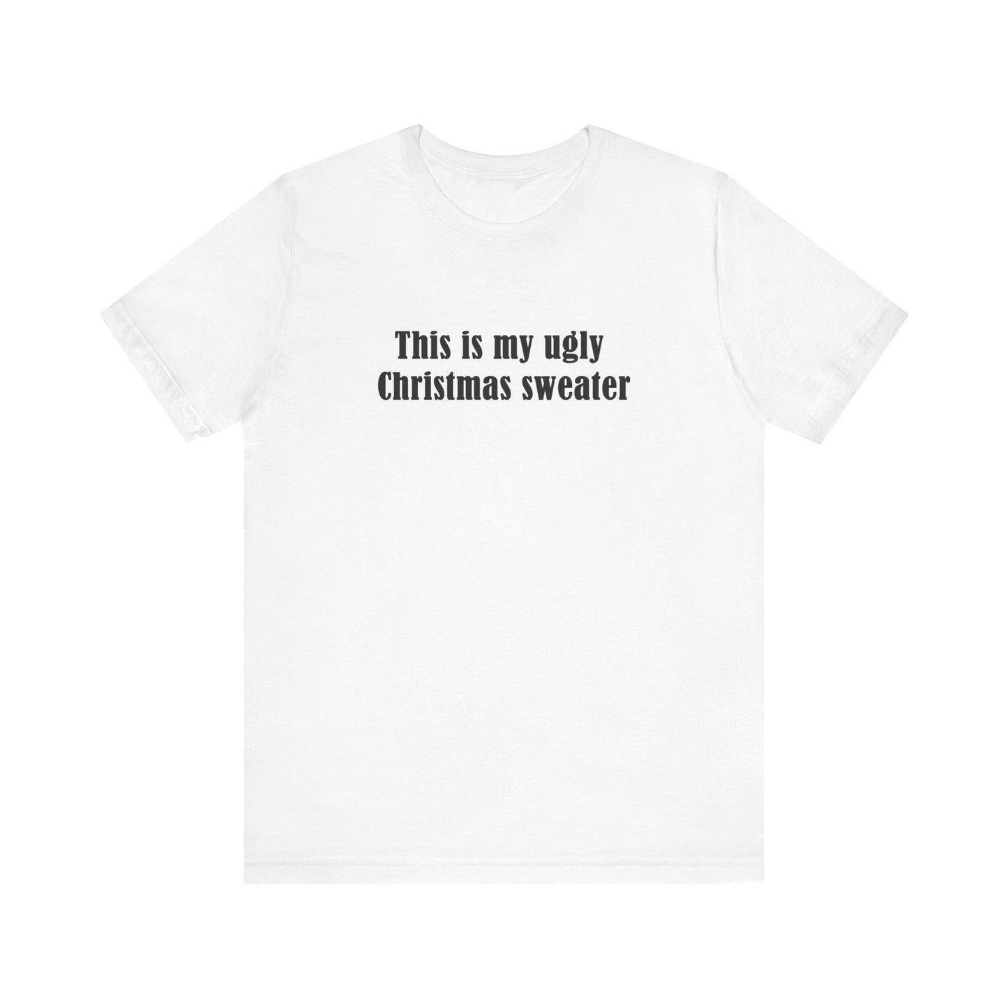 This Is My Ugly Christmas Sweater - Men's T-Shirt