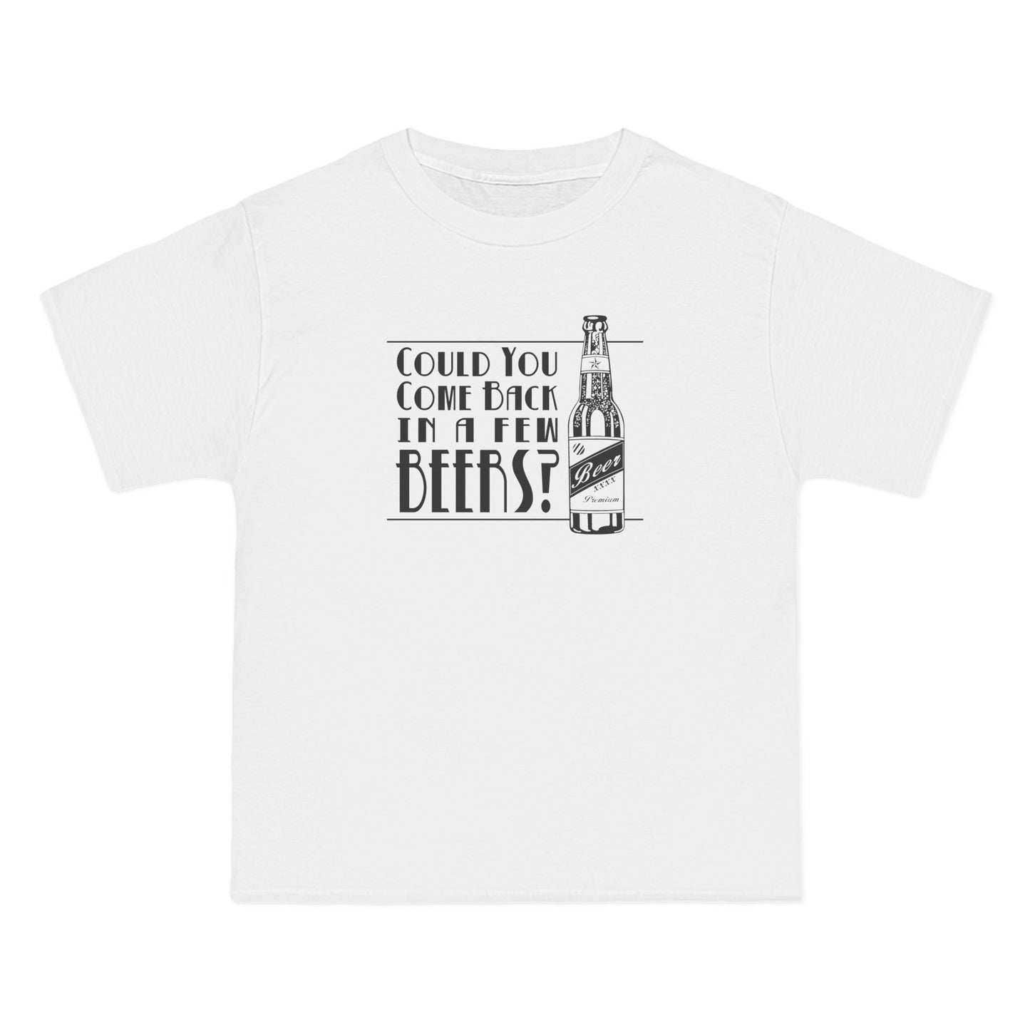 Could You Come Back In A Few Beers? - Men's Heavyweight T-Shirt