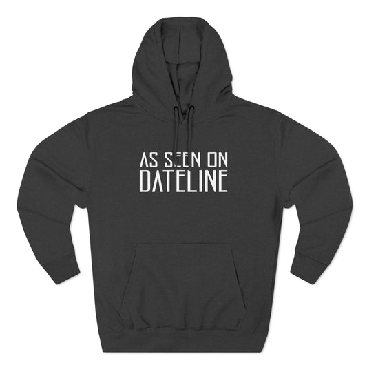 As Seen On Dateline - Hoodie