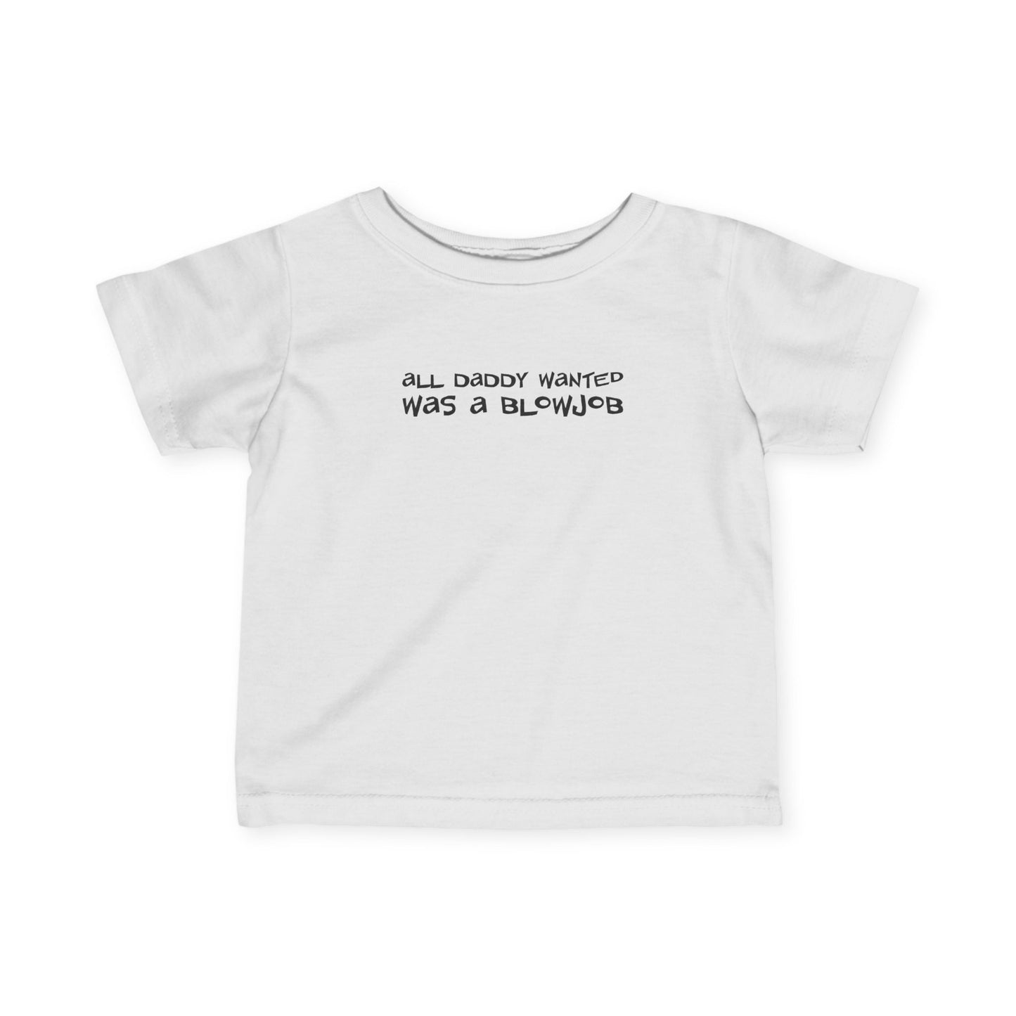 All Daddy Wanted Was A Blowjob - Baby T-Shirt