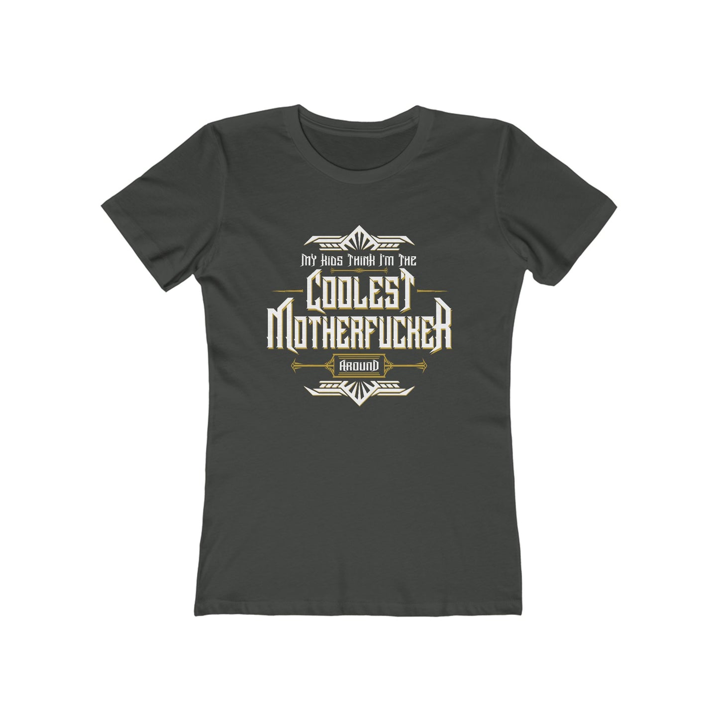 My Kids Think I'm The Coolest Motherfucker Around - Women's T-Shirt