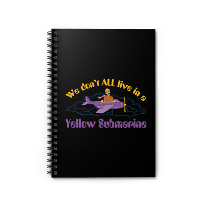 We Don't All Live In A Yellow Submarine - Spiral Notebook