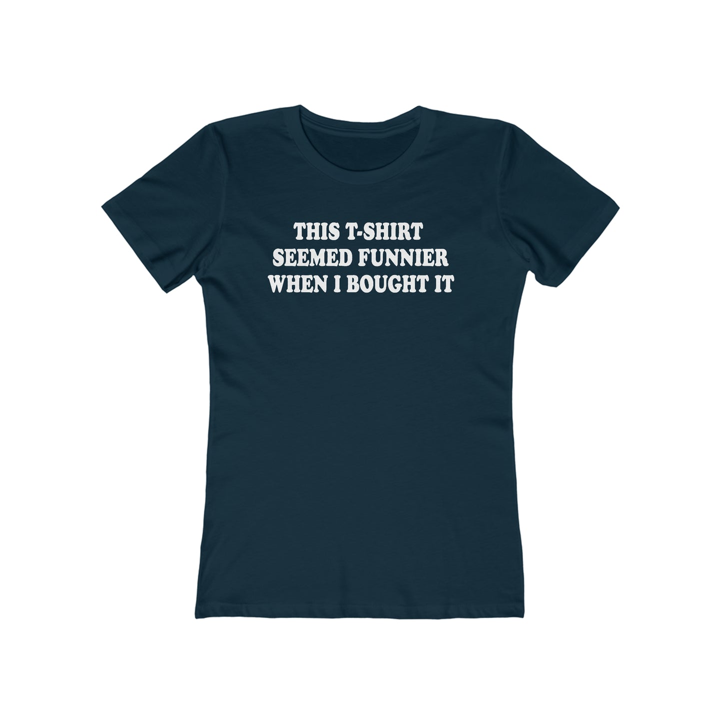 This T-Shirt Seemed Funnier When I Bought It - Women’s T-Shirt