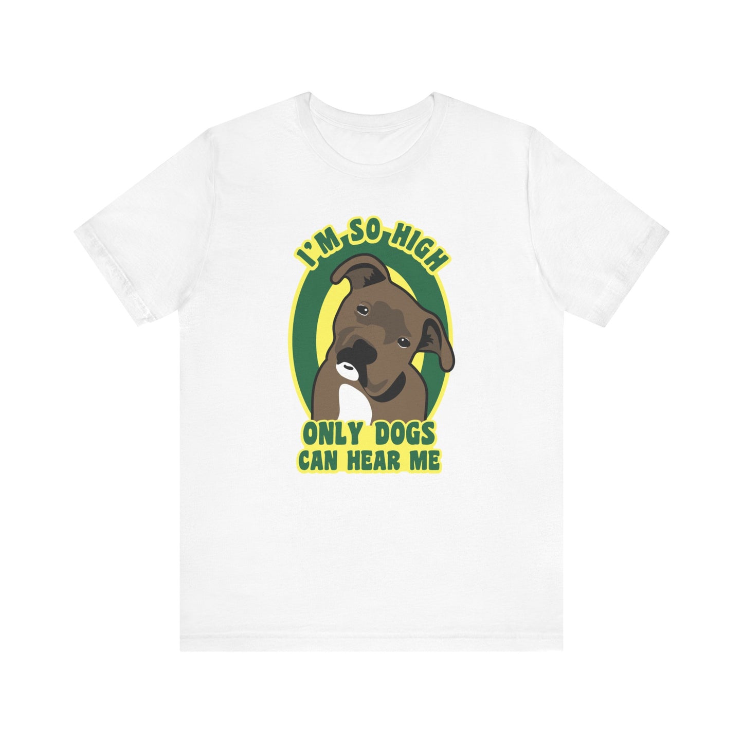 I'm So High Only Dogs Can Hear Me - Men's T-Shirt