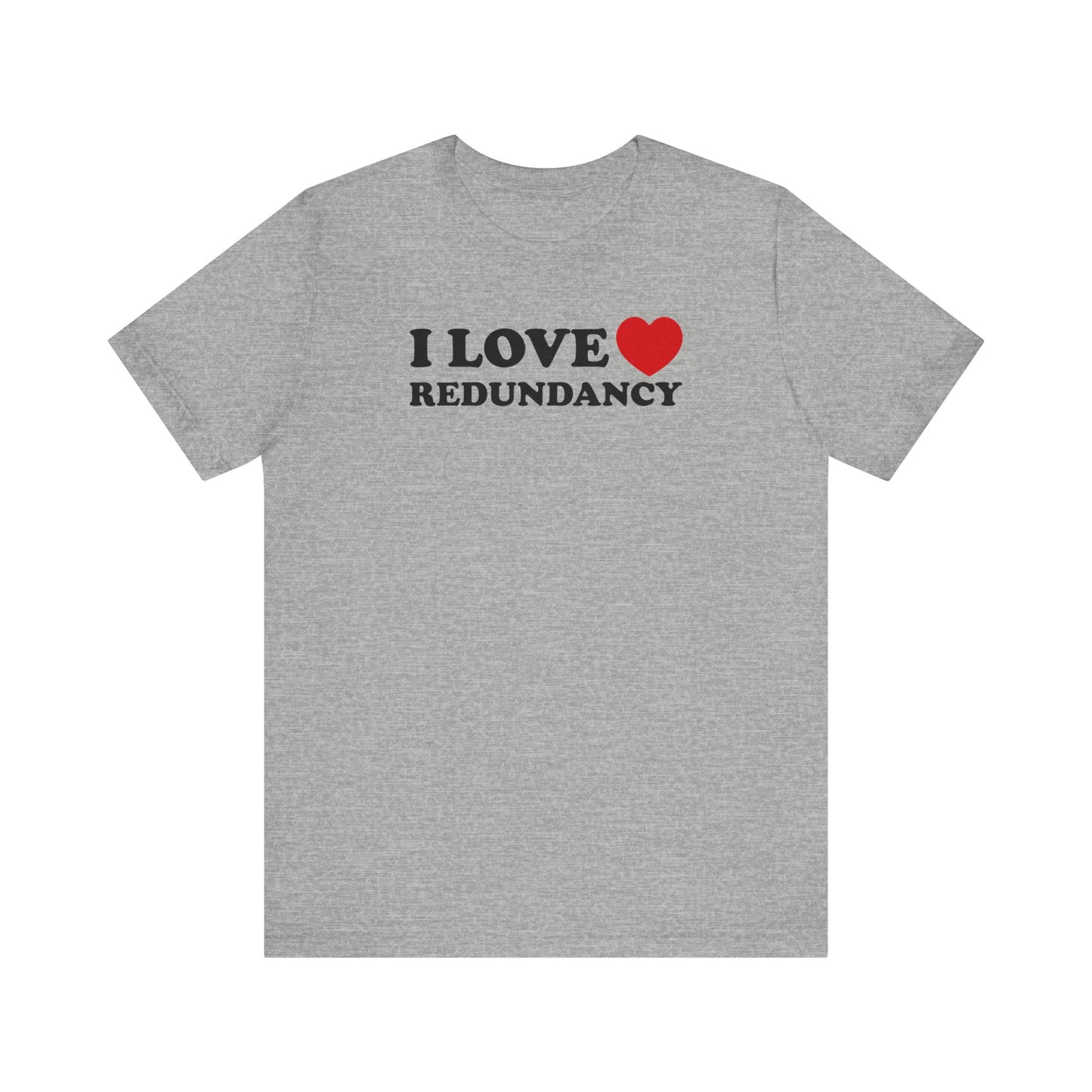 I Love (Heart) Redundancy - Men's T-Shirt