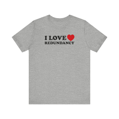 I Love (Heart) Redundancy - Men's T-Shirt