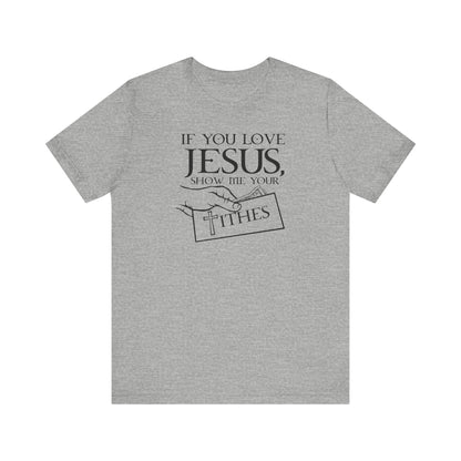 If You Love Jesus Show Me Your Tithes - Men's T-Shirt