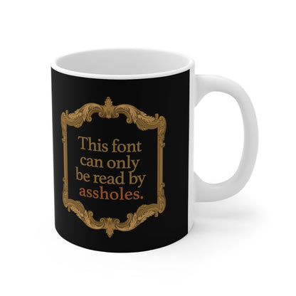 This Font Can Only Be Read By Assholes - Mug