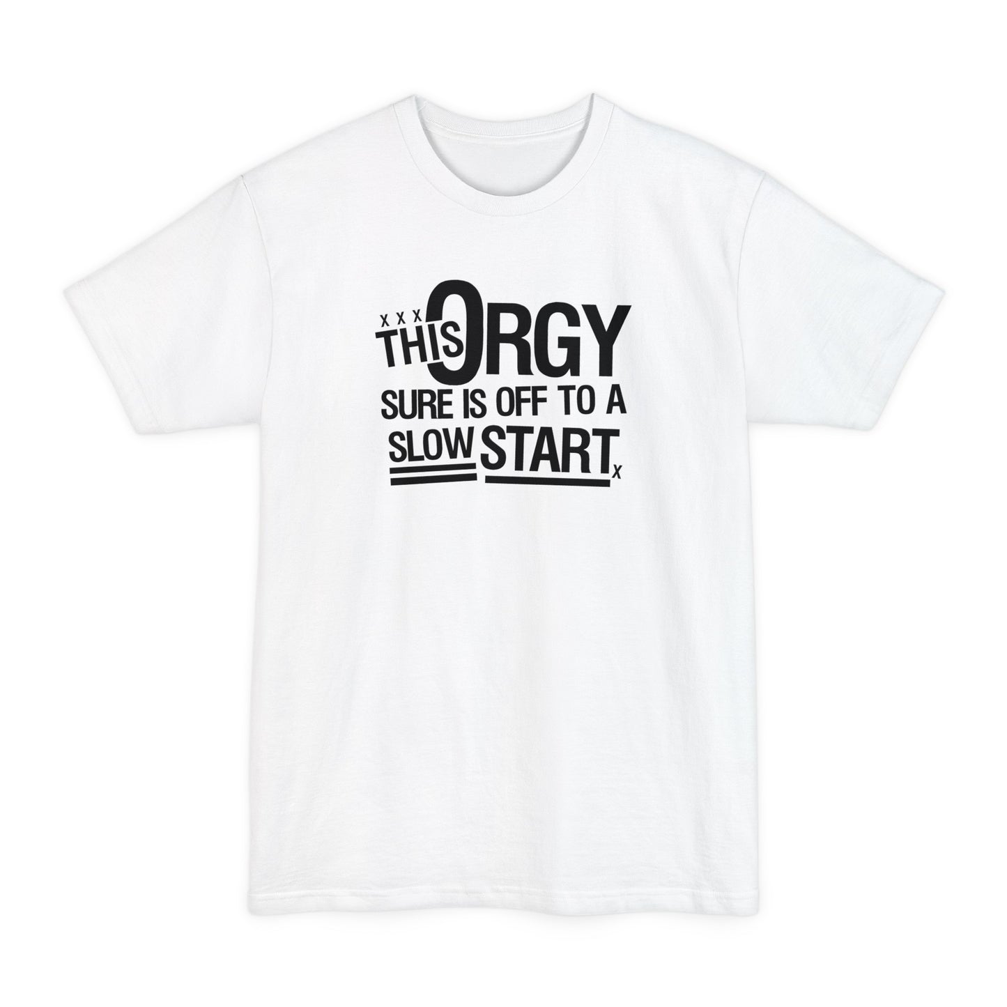 This Orgy Sure Is Off To A Slow Start - Men's Tall T-Shirt