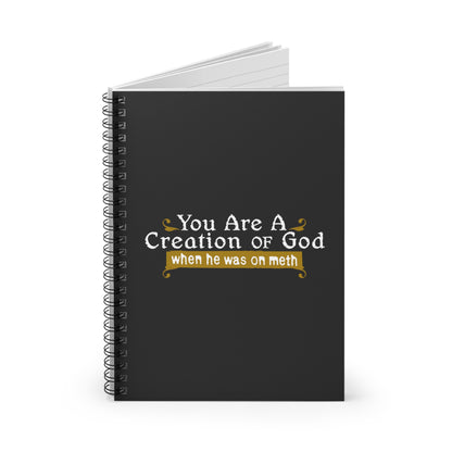 You Are A Creation Of God - When He Was On Meth - Spiral Notebook