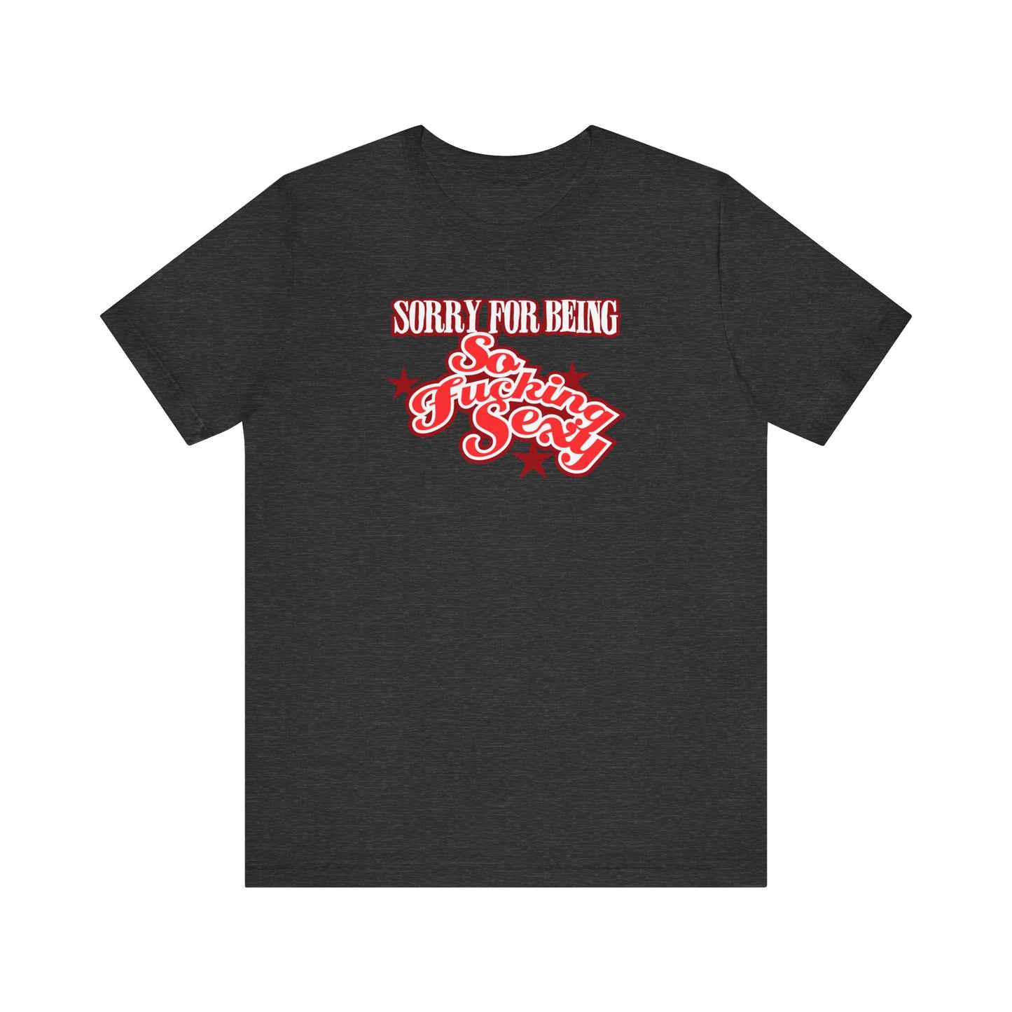 Sorry For Being So Fucking Sexy - Men's T-Shirt