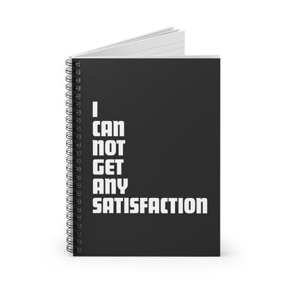 I Can Not Get Any Satisfaction - Spiral Notebook