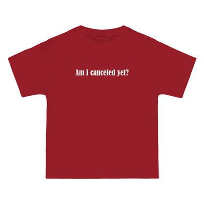 Am I Canceled Yet? - Men's Heavyweight T-Shirt