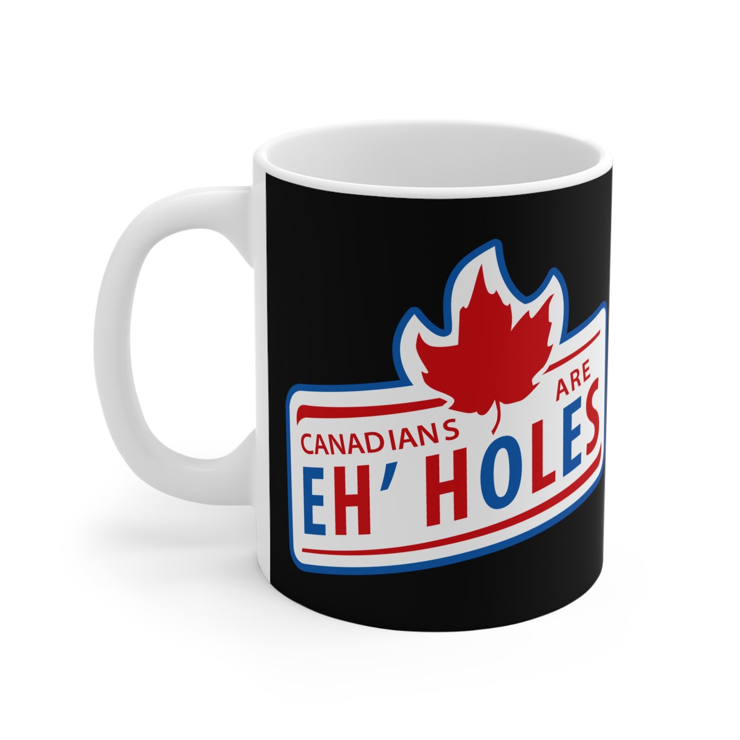 Canadians Are Eh'holes - Mug