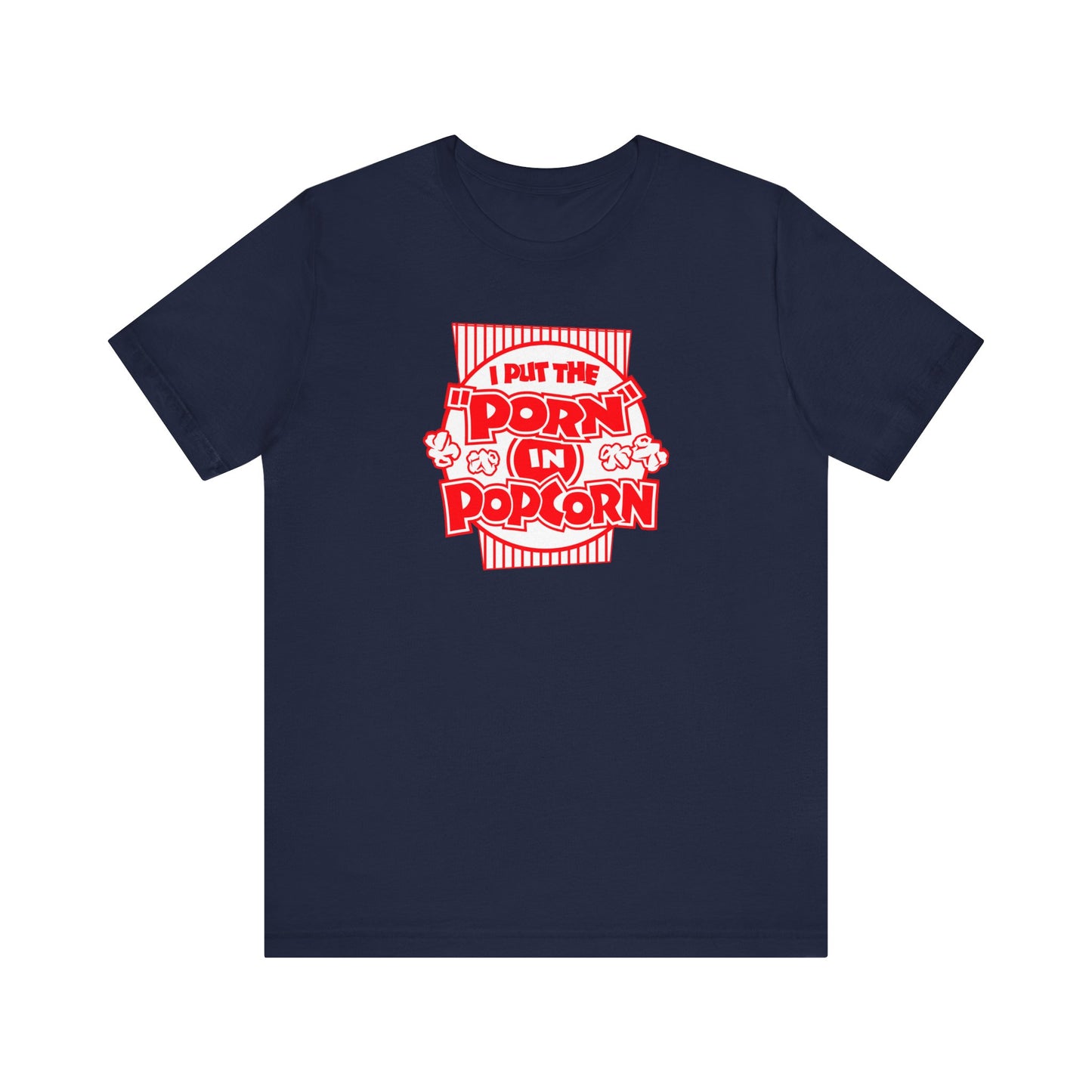 I Put The "Porn" In Popcorn - Men's T-Shirt