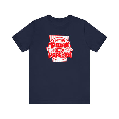 I Put The "Porn" In Popcorn - Men's T-Shirt