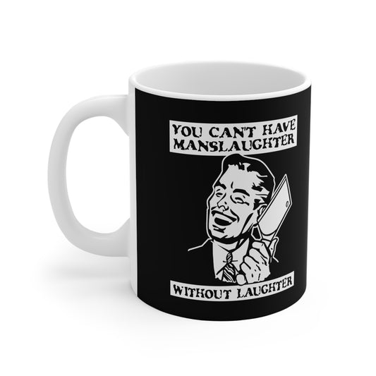 You Cant Have Manslaughter Without Laughter - Mug