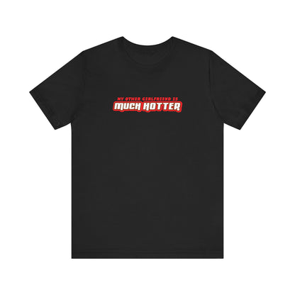 My Other Girlfriend Is Much Hotter - Men's T-Shirt