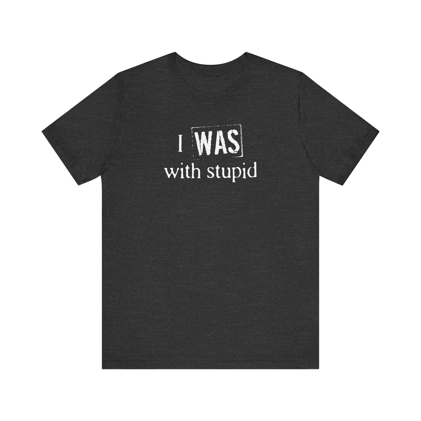 I Was With Stupid - Men's T-Shirt