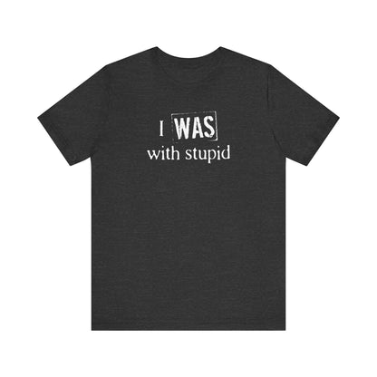 I Was With Stupid - Men's T-Shirt