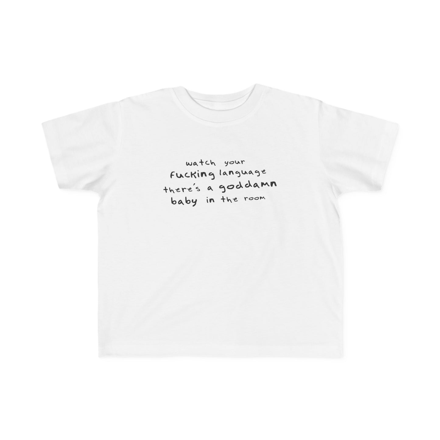 Watch Your Fucking Language There's A Goddamn Baby - Toddler T-Shirt