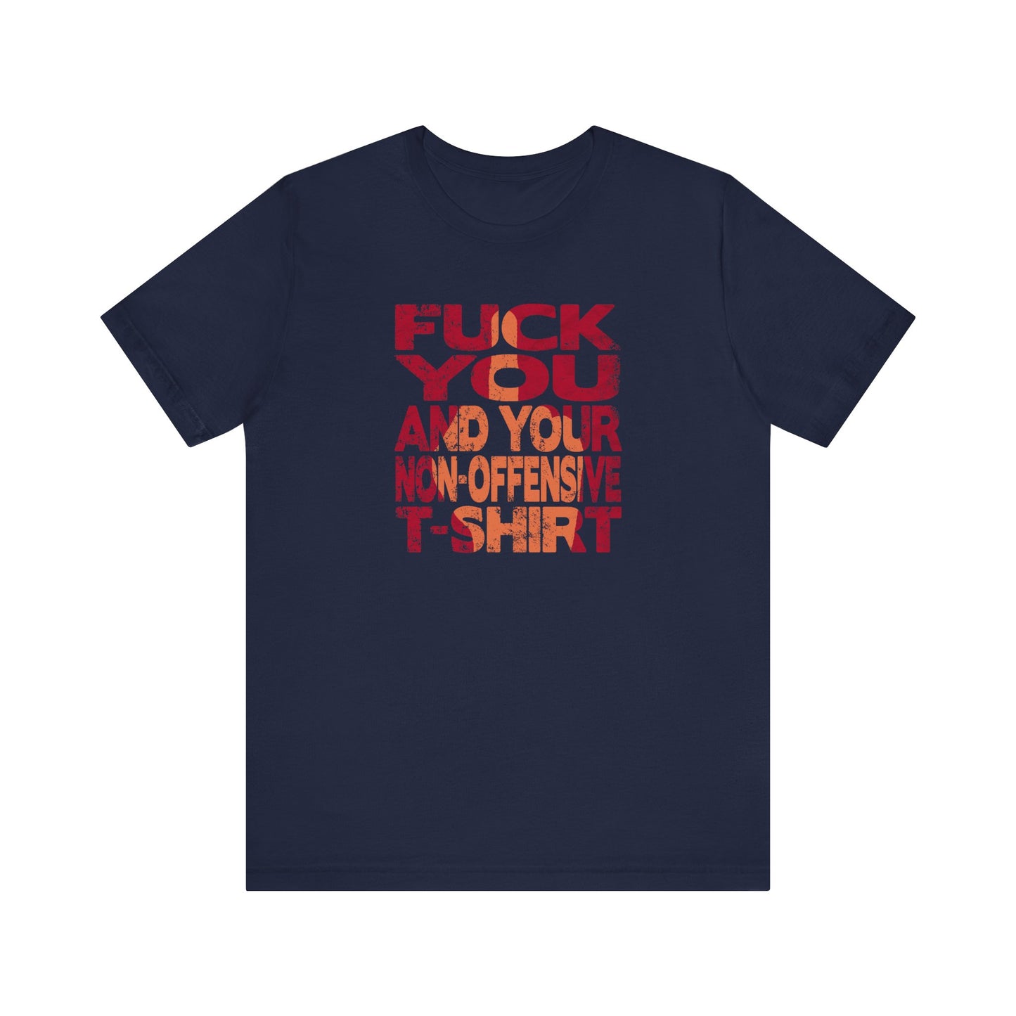 Fuck You And Your Non-Offensive T-Shirt - Men's T-Shirt