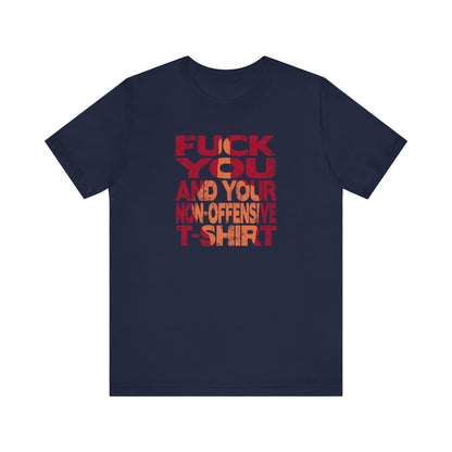 Fuck You And Your Non-Offensive T-Shirt - Men's T-Shirt