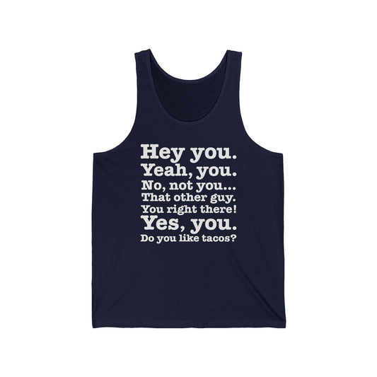 Hey You. Yeah You. No Not You... That Other Guy - Unisex Tank