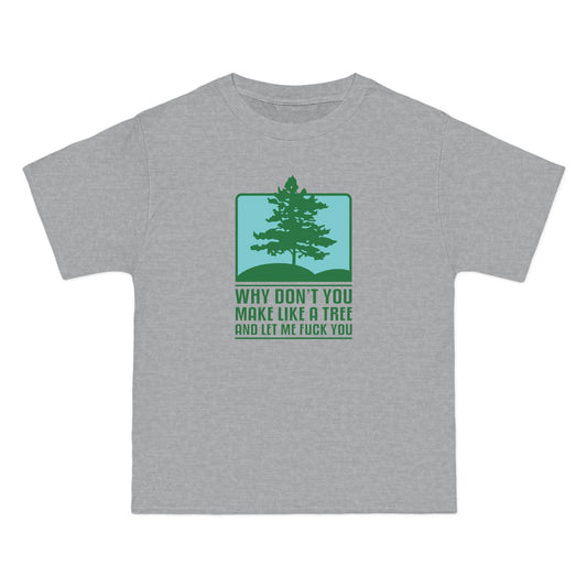 Why Don't You Make Like A Tree And Let Me Fuck You - Men's Heavyweight T-Shirt