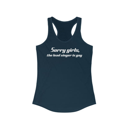 Sorry Girls - The Lead Singer Is Gay -  Women’s Racerback Tank