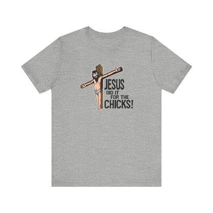 Jesus Did It For The Chicks - Men's T-Shirt