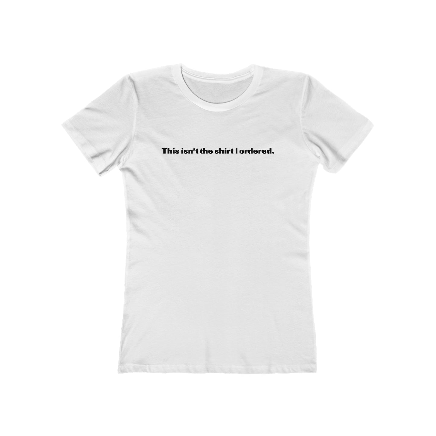 This Isn't The Shirt I Ordered. - Women’s T-Shirt