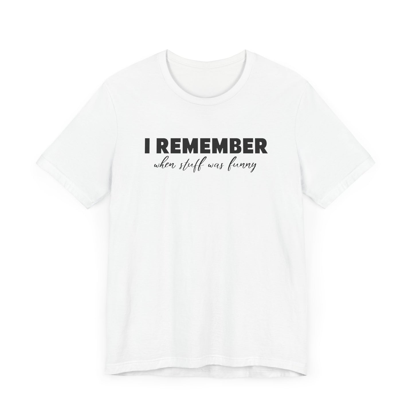 I Remember When Stuff Was Funny - Men's T-Shirt