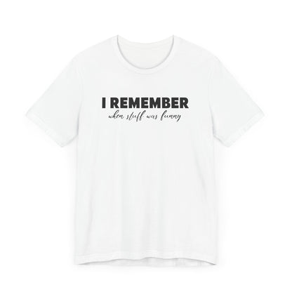 I Remember When Stuff Was Funny - Men's T-Shirt