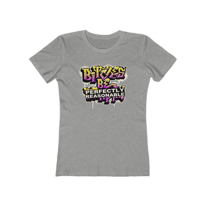 Bitches Be Perfectly Reasonable - Women’s T-Shirt