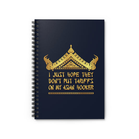 I Just Hope They Don't Put Tariffs On My Asian Hooker - Spiral Notebook