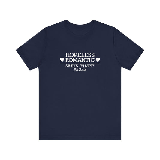 Hopeless Romantic Seeks Filthy Whore - Men's T-Shirt