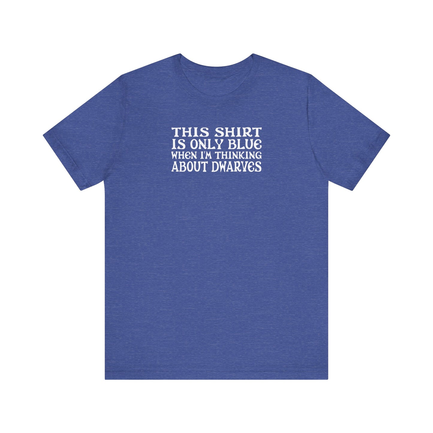 This Shirt Is Only Blue When I'm Thinking About Dwarves  - Men's T-Shirt