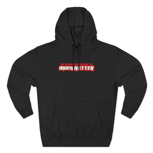 My Other Girlfriend Is Much Hotter - Hoodie