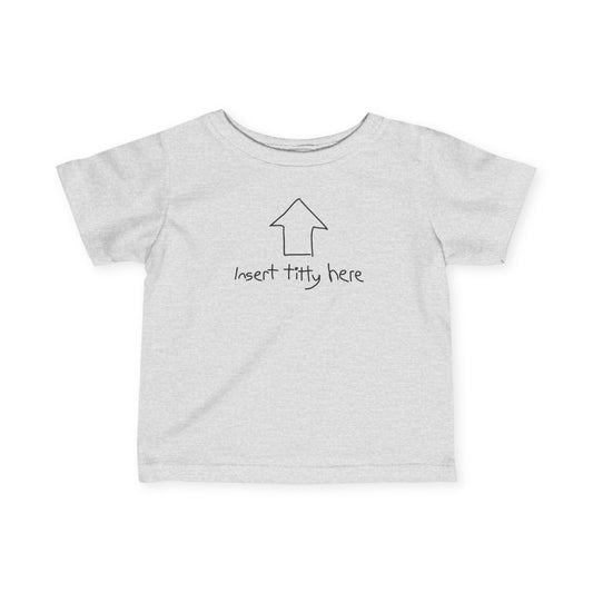 Insert Titty Here - Baby T-Shirt