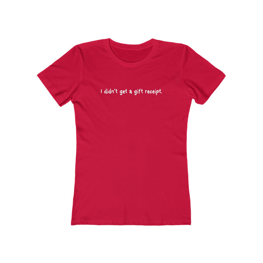 I Didn't Get A Gift Receipt. - Women’s T-Shirt