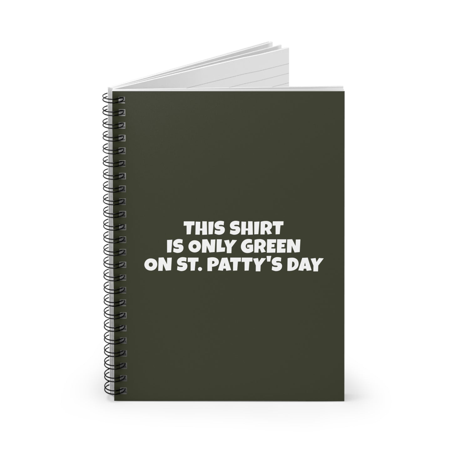 This Shirt Is Only Green On St. Patty's Day - Spiral Notebook