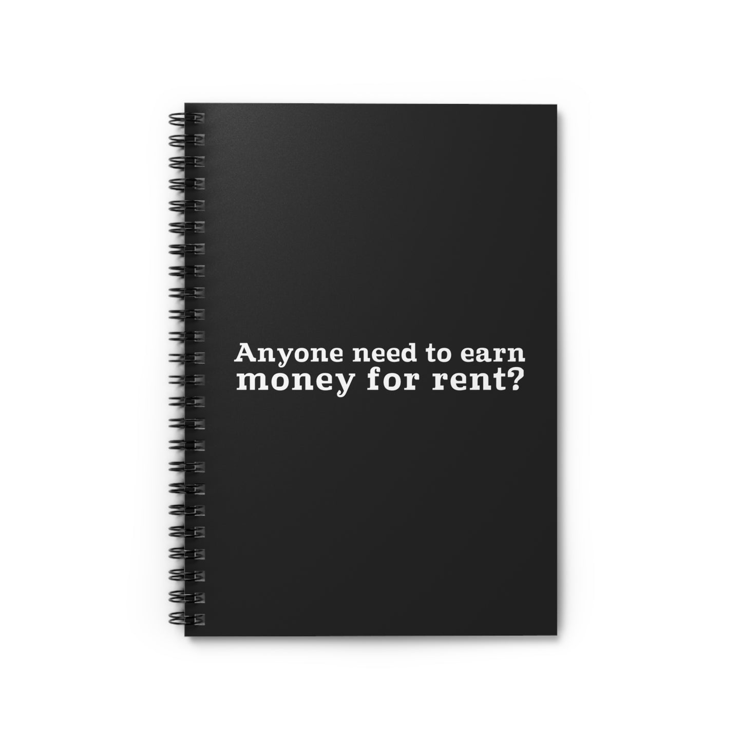 Anyone Need To Earn Money For Rent? - Spiral Notebook