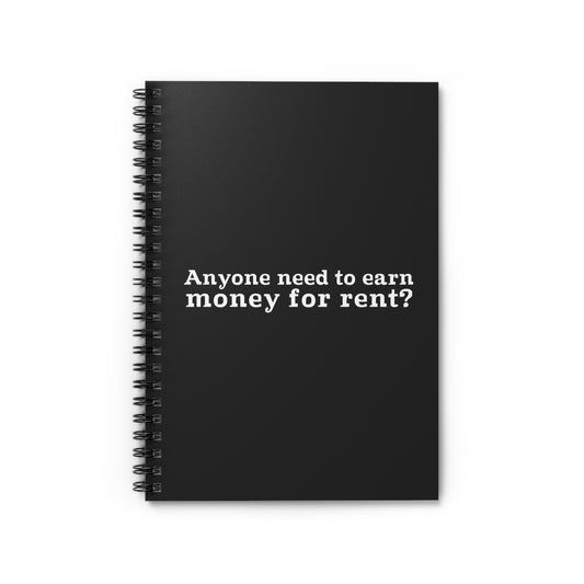 Anyone Need To Earn Money For Rent? - Spiral Notebook